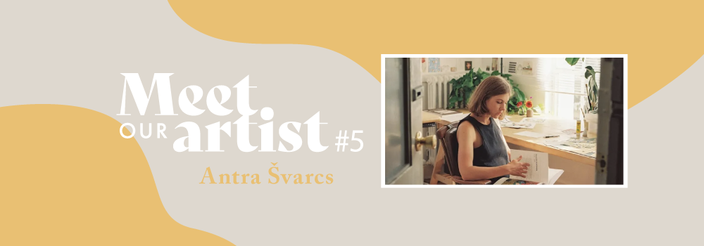 Meet OUR artist #5 Antra Švarcs